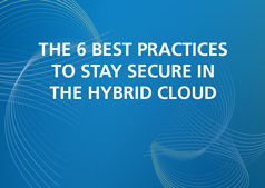The 6 best practices to stay secure in the hybrid cloud