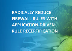 Radically reduce firewall rules with application-driven rule recertification