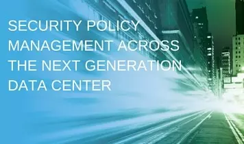 Security Policy Management Across the Next Generation Data Center