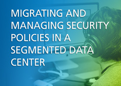 Migrating and Managing Security Policies in a Segmented Data Center