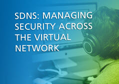 SDNs: Managing Security across the Virtual Network