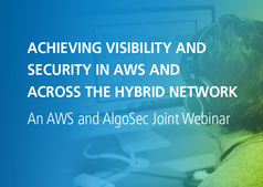 Achieving Visibility and Security in AWS and across the Hybrid Network | AWS & AlgoSec Joint Webinar