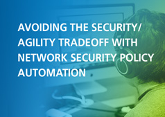 Avoiding the Security/Agility Tradeoff with Network Security Policy Automation